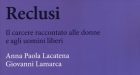 Reclusi. Il carcere raccontato alle donne e agli uomini liberi (2017) – Recensione del libro
