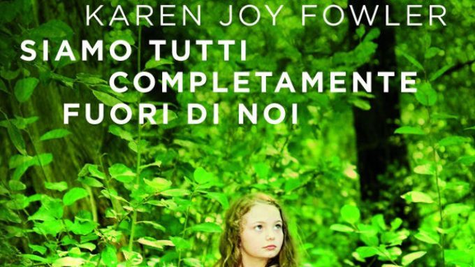 Siamo tutti completamente fuori di noi (2015) di Karen Joy Fowler – Recensione del libro