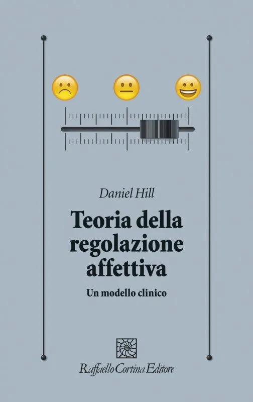 Teoria della regolazione affettiva. Un modello clinico (2017) di D. Hill - Recensione