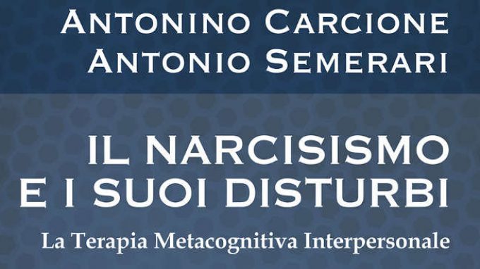 Il narcisismo e i suoi disturbi. La terapia metacognitiva interpersonale – Recensione