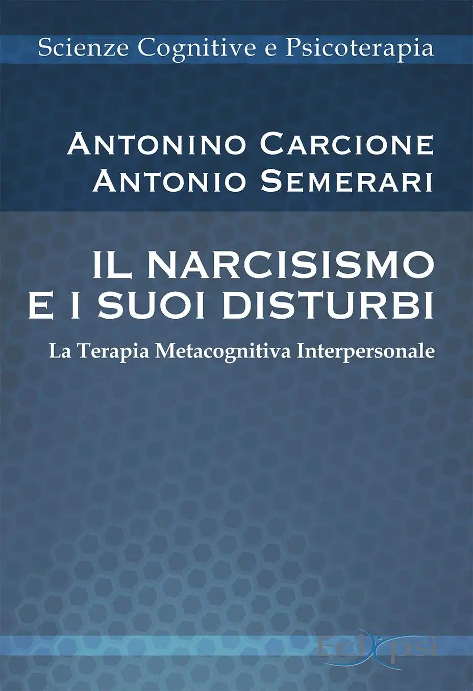 Il narcisismo e i suoi disturbi. La terapia metacognitiva interpersonale - Recensione