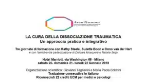 LA CURA DELLA DISSOCIAZIONE TRAUMATICA Un approccio pratico e integrativo Tre giornate di formazione con Kathy Steele, Suzette Boon e Onno van der Hart