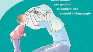 Parlare, un gioco a due: guida per genitori di bambini con disturbi di linguaggio