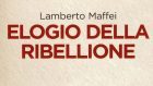 Elogio della ribellione (2016) di Lamberto Maffei – Recensione del libro