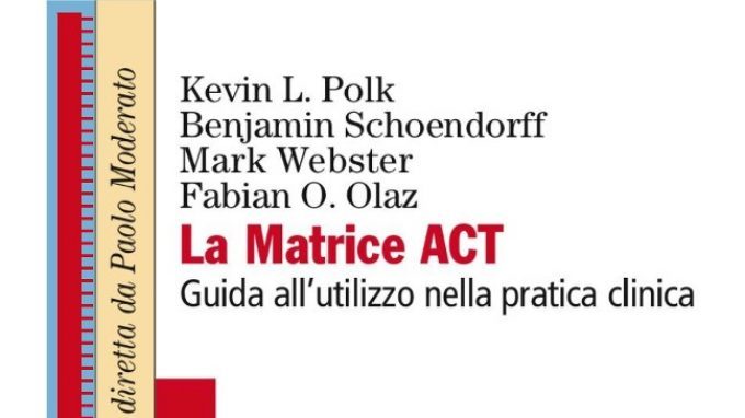 La matrice ACT. Guida all’utilizzo nella pratica clinica (2017) – Recensione del libro