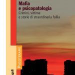 Mafia e psicopatologia. Crimini vittime e storie di straordinaria follia - Recensione