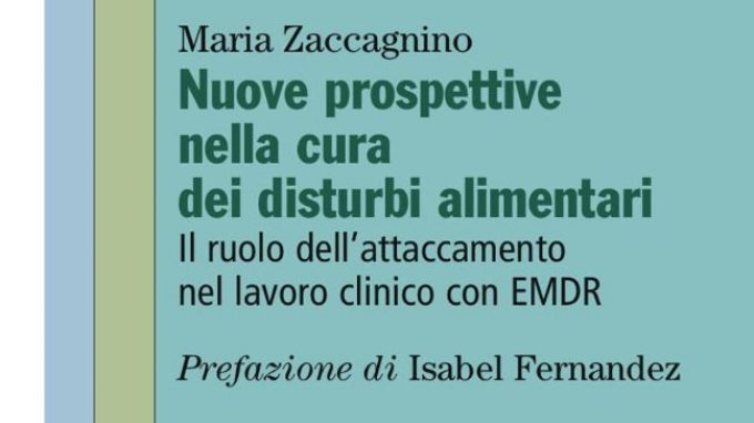 Nuove prospettive nella cura dei disturbi alimentari (2017) di Maria Zaccagnino – Recensione del libro
