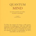 Quantum Mind. La mente quantica al confine tra fisica e psicologia - Recensione