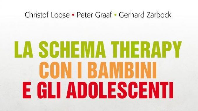 La schema Therapy con i bambini e gli adolescenti (2017) di Loose C., Graaf P., Zarbock G. – Recensione del libro