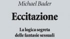 Eccitazione. La logica segreta delle fantasie sessuali (2018) – Recensione del libro di Michael Bader