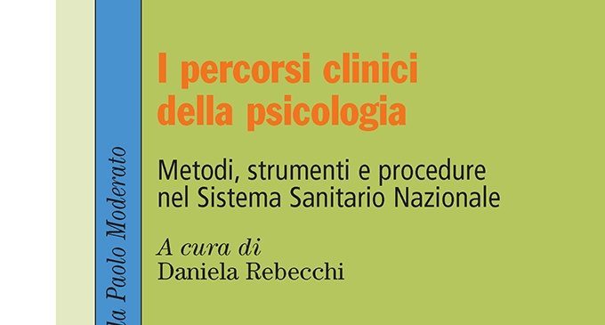 I percorsi clinici della Psicologia – Metodi strumenti e procedure nel SSN (2018) – Recensione del libro a cura di Daniela Rebecchi