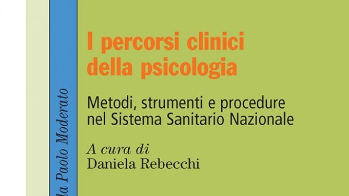 I percorsi clinici della Psicologia – Metodi strumenti e procedure nel SSN (2018) – Recensione del libro a cura di Daniela Rebecchi