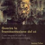 Janina Fisher: Guarire la frammentazione del Se- Report dal workshop