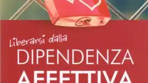 Liberarsi dalla Dipendenza Affettiva in 5 mosse – Recensione del libro Evidenza