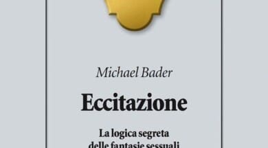 Eccitazione. La logica segreta delle fantasie sessuali (2018) - Recensione