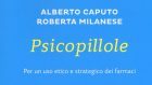 Psicopillole. Per un uso etico e strategico dei farmaci (2017) di A. Caputo e R. Milanese – Recensione del libro