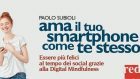 Ama il tuo smartphone come te stesso. Essere più felici al tempo dei social grazie alla digital mindfulness (2017) di P. Subioli – Recensione del libro