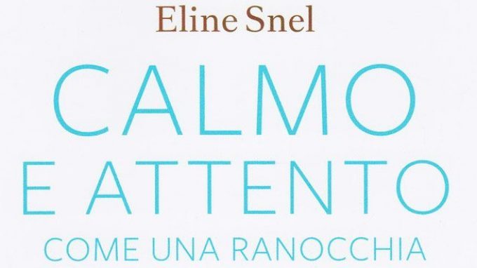 Calmo e attento come una ranocchia. Esercizi di Mindfulness per bambini e genitori (2015) di Eline Snel – Recensione del libro