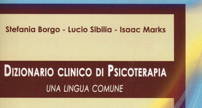Dizionario clinico di Psicoterapia: una lingua comune (2015) di S. Borgo, L. Sibilia e I. Marks – Recensione del libro