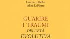 Guarire i traumi dell’età evolutiva (2018) di Aline LaPierre e Laurence Heller – Recensione del libro