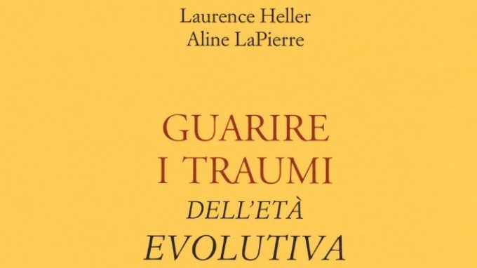 Guarire i traumi dell’età evolutiva (2018) di Aline LaPierre e Laurence Heller – Recensione del libro