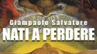 Recensionde del libro “Nati a perdere” di G. Salvatore – Un esperimento narrativo basato su storie reali