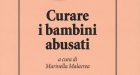 Curare i bambini abusati (2018) a cura di Marinella Malacrea – Recensione del libro