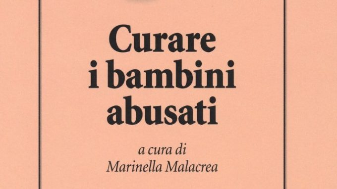 Curare i bambini abusati (2018) a cura di Marinella Malacrea – Recensione del libro