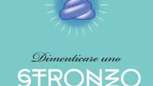 Dimenticare uno stronzo. Il metodo detox in 3 settimane (2016) - Recensione