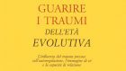 Guarire i traumi dell’età evolutiva (2018) di Laurence Heller e Aline LaPierre: elaborare il passato col modello NARM – Recensione del libro