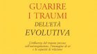 Guarire i traumi dell’età evolutiva (2018) di Laurence Heller e Aline LaPierre: elaborare il passato col modello NARM – Recensione del libro