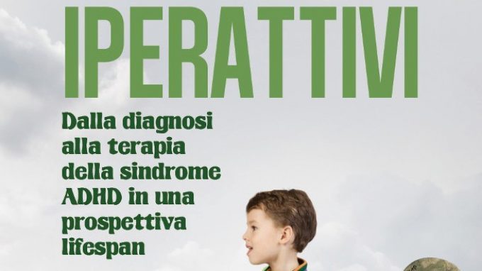Iperattivi. Dalla diagnosi alla terapia della sindrome ADHD in una prospettiva life span (2018) di Angela Ganci – Recensione del libro