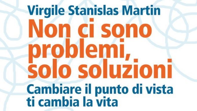 Non ci sono problemi, solo soluzioni (2017) di Virgile Stanislas Martin – Recensione del libro