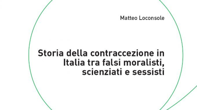Storia della contraccezione in Italia tra falsi moralisti, scienziati e sessisti – Recensione del libro