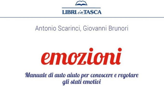 Emozioni: manuale di auto aiuto per conoscere e regolare gli stati emotivi (2018) di Scarinci A. e Brunori G. – Recensione del libro