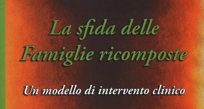 La sfida delle famiglie ricomposte. Un modello di intervento clinico (2017) – Recensione del libro