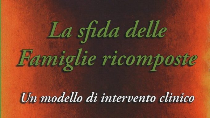 La sfida delle famiglie ricomposte. Un modello di intervento clinico (2017) – Recensione del libro