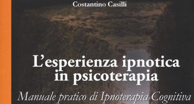 L’esperienza ipnotica in psicoterapia (2017) di C. Casilli: alla scoperta dell’incontro tra ipnosi e terapia cognitiva, attraverso un pratico manuale – Recensione
