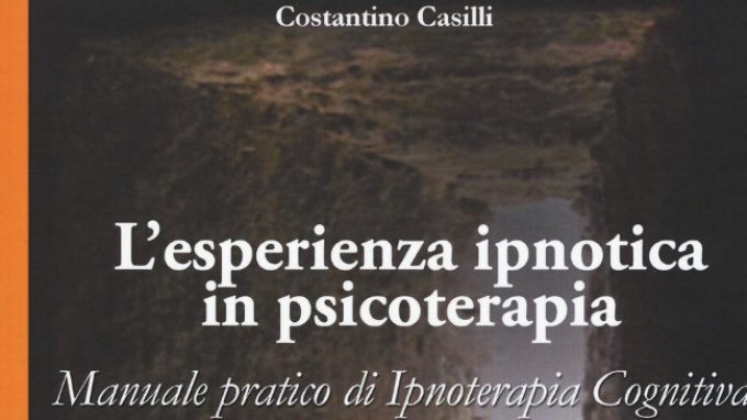 L’esperienza ipnotica in psicoterapia (2017) di C. Casilli: alla scoperta dell’incontro tra ipnosi e terapia cognitiva, attraverso un pratico manuale – Recensione