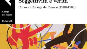 Michel Foucault, Soggettività e Verità (2017) - Recensione del libro
