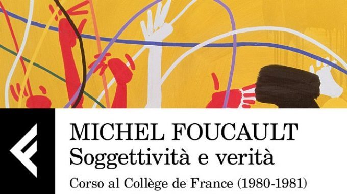 Michel Foucault in Soggettività e verità (2017): uno sguardo sconvolgente sulla società e su temi sempre attuali anche nella cultura moderna – Recensione del libro