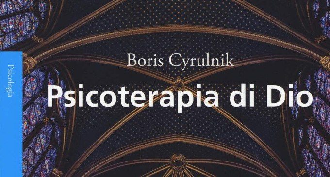 Psicoterapia di Dio (2018) di B. Cyrulnik – Le riflessioni di Giancarlo Dimaggio