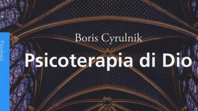 Psicoterapia di Dio (2018) di B. Cyrulnik – Le riflessioni di Giancarlo Dimaggio