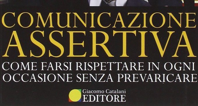 Comunicazione assertiva. Come farsi rispettare in ogni occasione senza prevaricare (2016) di Alessandro Ferrari – Recensione del libro