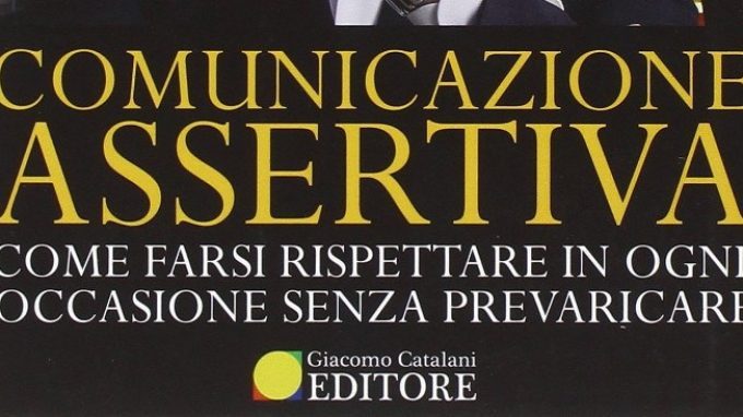 Comunicazione assertiva. Come farsi rispettare in ogni occasione senza prevaricare (2016) di Alessandro Ferrari – Recensione del libro