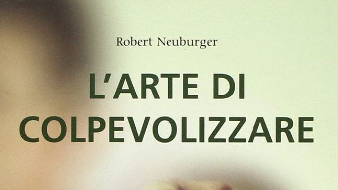 L’arte di colpevolizzare (2008) di Robert Neuburger – Recensione del libro