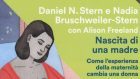 Nascita di una madre (1999) di D.N. Stern e N. Bruschweiler-Stern – Recensione del libro