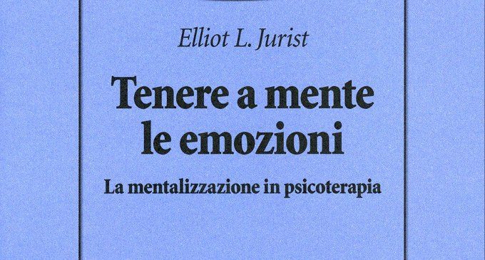 Tenere a mente le emozioni. La mentalizzazione in psicoterapia (2018) – Recensione del libro