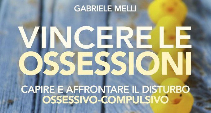 Vincere le ossessioni (2018) di G. Melli: una guida per le persone che soffrono di DOC e per i loro familiari – Recensione del libro