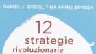 12 strategie rivoluzionarie per favorire lo sviluppo mentale del bambino (2012) di Daniel J. Siegel e Tina P. Bryson – Recensione del libro
